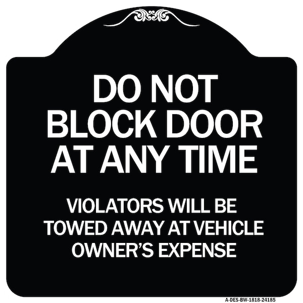 Signmission Do Not Block Door Anytime Violators Towed Away Owner Expense Alum Sign, 18" L, 18" H, BW-1818-24185 A-DES-BW-1818-24185 - main